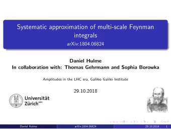 Systematic approximation of multi-scale Feynman  integrals  arXiv:1804.06824  Daniel Hulme  In