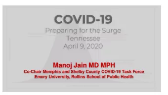 COVID-19  Preparing for the Surge  Tennessee  April 9, 2020  Manoj Jain MD MPH  Co-Chair Memphis