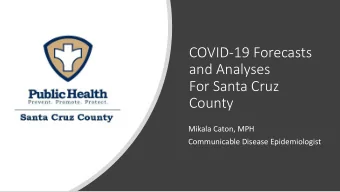 and Analyses  For Santa Cruz  County  Mikala Caton, MPH  Communicable Disease Epidemiologist
