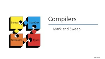 Compilers  Mark and Sweep  Alex Aiken  Mark and Sweep  When memory runs out, GC executes two