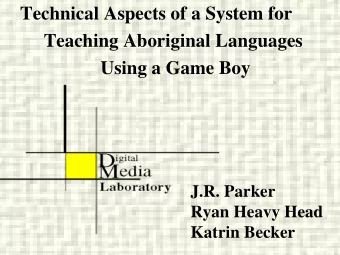 Technical Aspects of a System for  Teaching Aboriginal Languages  Using a Game Boy  J.R. Parker