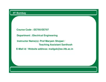 IIT Bombay  Course Code : EE705/EE707  Department : Electrical Engineering  Instructor Name(s):