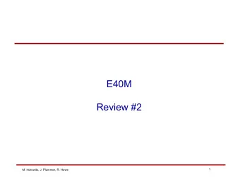 E40M  Review #2  1  M. Horowitz, J. Plummer, R. Howe  Electrical Device: MOSFETs    Are very