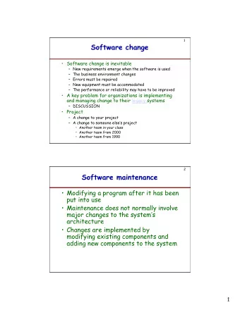Software change  Software change is inevitable  New requirements emerge when the software is