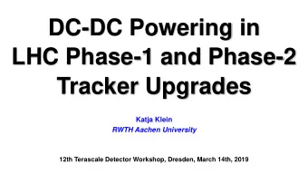 DC-DC Powering in  LHC Phase-1 and Phase-2  Tracker Upgrades  Katja Klein  RWTH Aachen University