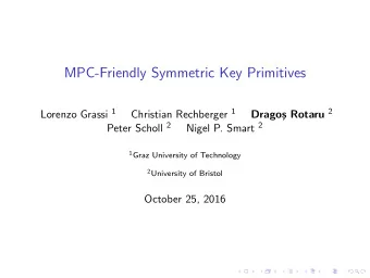 MPC-Friendly Symmetric Key Primitives Lorenzo Grassi 1 Christian Rechberger 1 s Rotaru 2  Drago