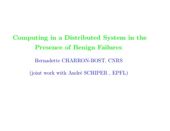 Computing in a Distributed System in the  Presence of Benign Failures  Bernadette CHARRON-BOST,