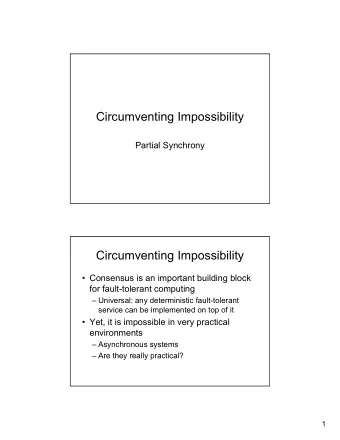 Circumventing Impossibility  Partial Synchrony  Circumventing Impossibility   Consensus is an