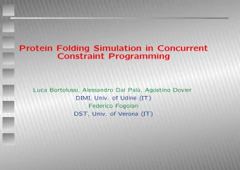 Protein Folding Simulation in Concurrent  Constraint Programming  Luca Bortolussi, Alessandro Dal