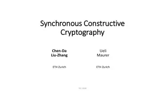 Synchronous Constructive  Cry  ryptography  Chen-Da  Ueli  Liu-Zhang  Maurer  ETH Zurich  ETH