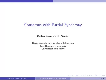 Consensus with Partial Synchrony  Pedro Ferreira do Souto  Departamento de Engenharia Informtica