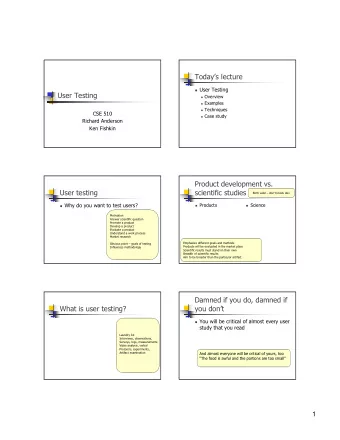 Todays lecture ! User Testing  User Testing ! Overview ! Examples ! Techniques  CSE 510 ! Case