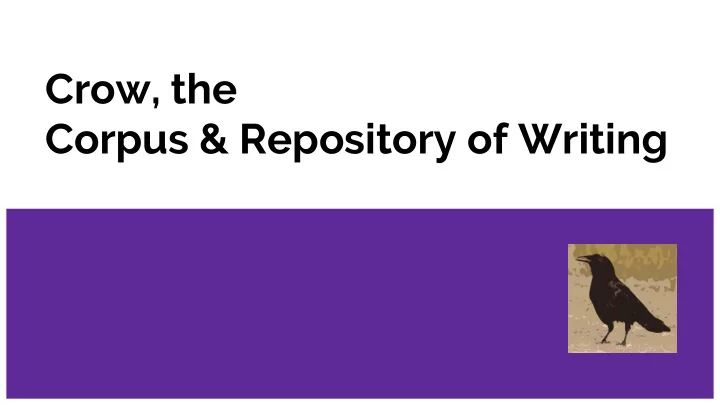 crow the corpus amp repository of writing today s talk