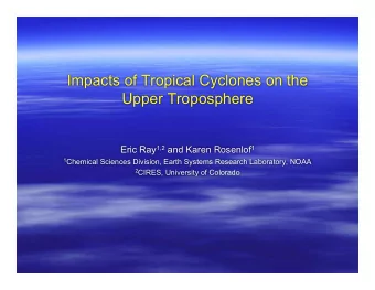 Impacts of Tropical Cyclones on the  Upper Troposphere Eric Ray 1,2 and Karen Rosenlof 1 1 Chemical