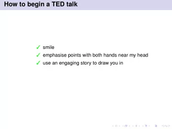 How to begin a TED talk  smile  emphasise points with both hands near my head  use an