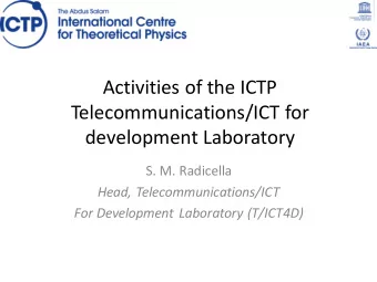 Activities of the ICTP  Telecommunications/ICT for  development Laboratory  S. M. Radicella  Head,