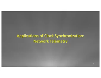 Applications+of+Clock+Synchronization:  Network+Telemetry  1