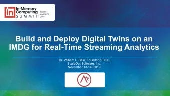Build and Deploy Digital Twins on an  IMDG for Real-Time Streaming Analytics  Dr. William L. Bain,