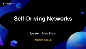 Self-Driving Networks Speaker  Ming Zhang  Alibaba Group  Alibaba serves users around the globe