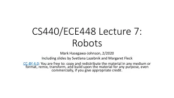 CS440/ECE448 Lecture 7:  Robots  Mark Hasegawa-Johnson, 2/2020  Including slides by Svetlana