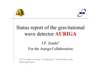 Status report of the gravitational wave detector AURIGA J.P. Zendri *  For the Auriga Collaboration