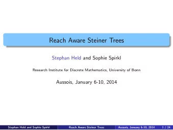 Reach Aware Steiner Trees  Stephan Held and Sophie Spirkl  Research Institute for Discrete