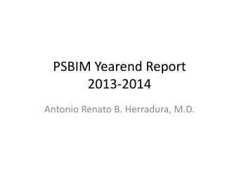 PSBIM Yearend Report  2013-2014  Antonio Renato B. Herradura, M.D.  Philippine Specialty Board of