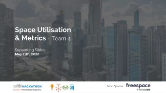 Space Utilisation &amp; Metrics - Team 4  Supporting Slides  May 11th, 2020  Team Sponsor:  Team