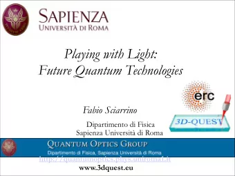 Playing with Light: Future Quantum Technologies  Fabio Sciarrino  Dipartimento di Fisica  Sapienza