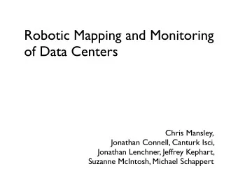 Robotic Mapping and Monitoring  of Data Centers  Chris Mansley,  Jonathan Connell, Canturk Isci,