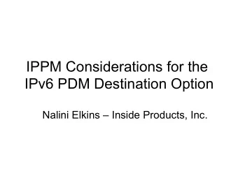 IPPM Considerations for the  IPv6 PDM Destination Option  Nalini Elkins  Inside Products, Inc.
