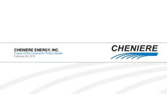 CHENIERE ENERGY, INC.  Corpus Christi Liquefaction Project Update  February 20, 2018  Stages 1