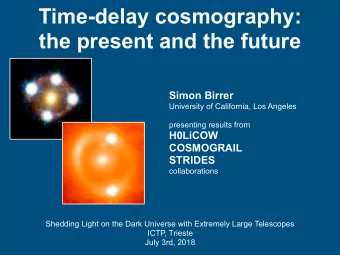 Time-delay cosmography:  the present and the future  Simon Birrer  University of California, Los