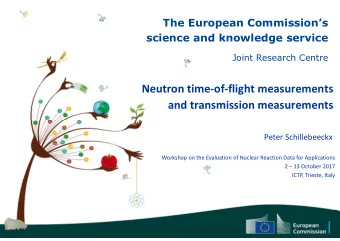 Neutron time-of-flight measurements  and transmission measurements  Peter Schillebeeckx  Workshop