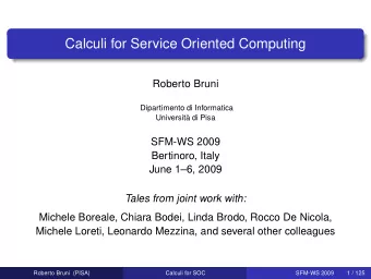Calculi for Service Oriented Computing  Roberto Bruni  Dipartimento di Informatica  Universit`  a