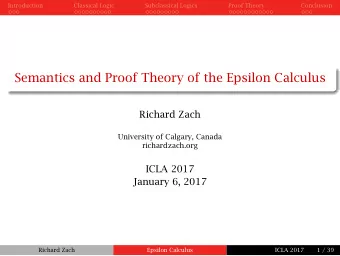 Semantics and Proof Theory of the Epsilon Calculus  Richard Zach  University of Calgary, Canada