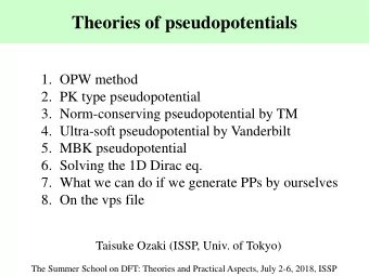 Theories of pseudopotentials  1. OPW method  2. PK type pseudopotential  3. Norm-conserving