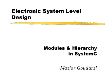 Electronic System Level  Design  Modules &amp; Hierarchy  in SystemC  Maziar Goudarzi  Today