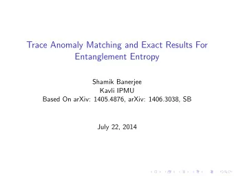 Trace Anomaly Matching and Exact Results For  Entanglement Entropy  Shamik Banerjee  Kavli IPMU