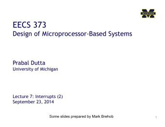 EECS 373  Design of Microprocessor-Based Systems Prabal Dutta  University of Michigan  Lecture 7: