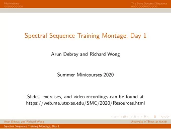 Spectral Sequence Training Montage, Day 1  Arun Debray and Richard Wong  Summer Minicourses 2020