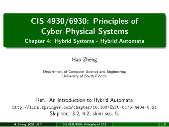 CIS 4930/6930: Principles of  Cyber-Physical Systems  Chapter 4: Hybrid Systems - Hybrid Automata