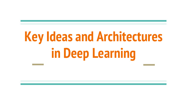 key ideas and architectures in deep learning applications