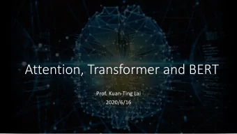 Attention, Transformer and BERT  Prof. Kuan-Ting Lai  2020/6/16  Attention is All  You Need! A.