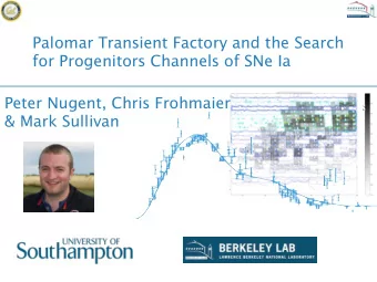 Palomar Transient Factory and the Search  for Progenitors Channels of SNe Ia Peter Nugent, Chris