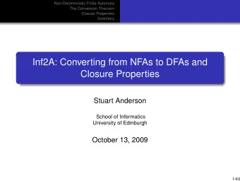 Inf2A: Converting from NFAs to DFAs and  Closure Properties  Stuart Anderson  School of Informatics