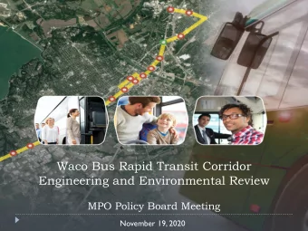 Waco Bus Rapid Transit Corridor  Engineering and Environmental Review  MPO Policy Board Meeting