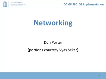 Networking  Don Porter  (portions courtesy Vyas Sekar)  1  COMP 790: OS Implementation  Logical