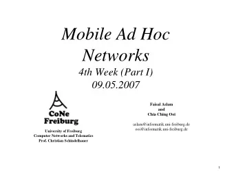 Mobile Ad Hoc  Networks  4th Week (Part I)  09.05.2007  Faisal Aslam  and  Chia Ching Ooi