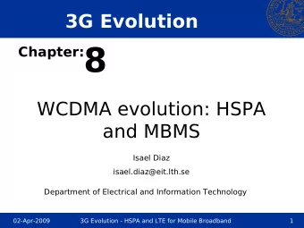 Chapter: 8  WCDMA evolution: HSPA  and MBMS  Isael Diaz  isael.diaz@eit.lth.se  Department of